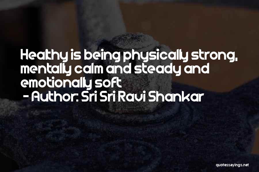 Being Physically And Mentally Strong Quotes By Sri Sri Ravi Shankar