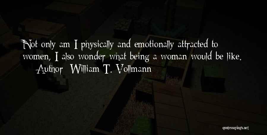 Being Physically Attracted To Someone Quotes By William T. Vollmann