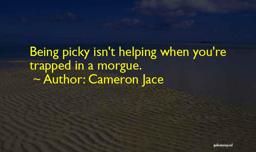 Being Picky Quotes By Cameron Jace