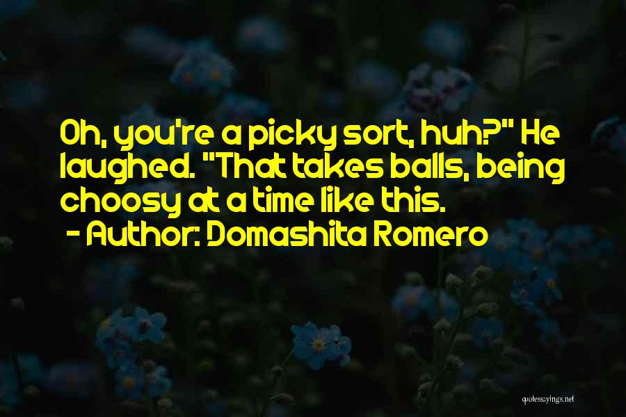 Being Picky Quotes By Domashita Romero