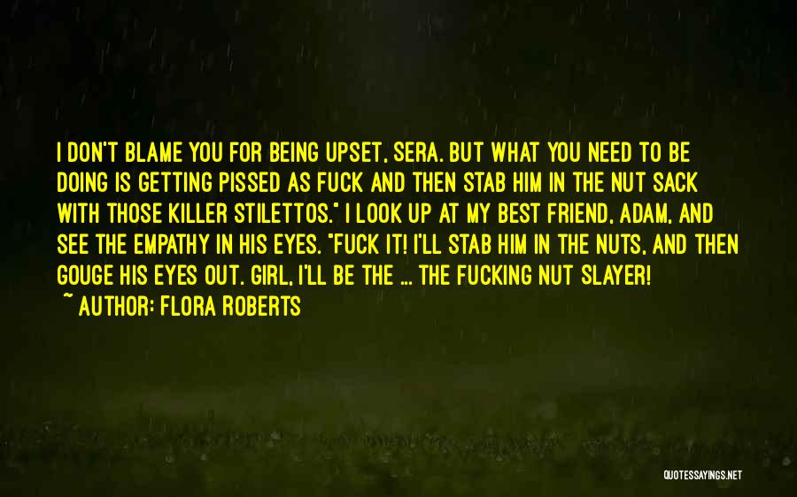 Being Pissed Quotes By Flora Roberts