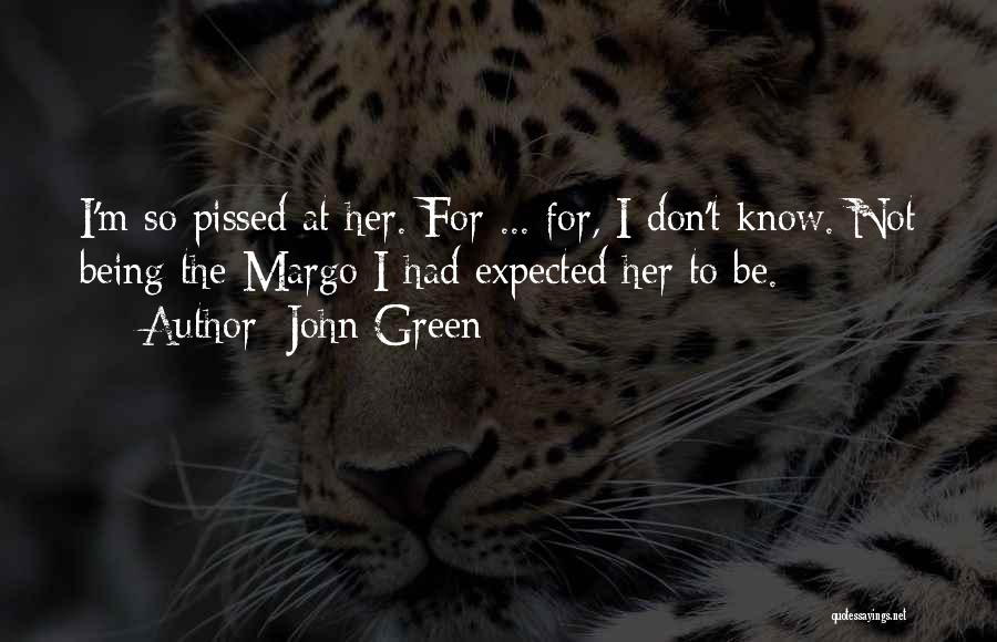 Being Pissed Quotes By John Green