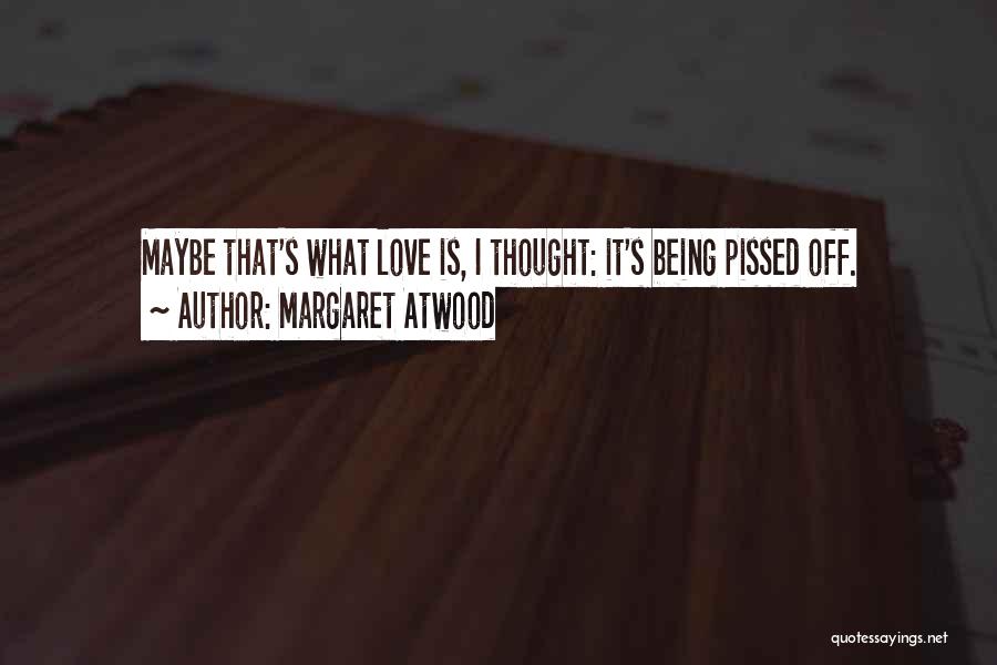 Being Pissed Quotes By Margaret Atwood