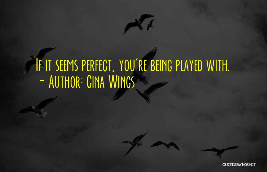 Being Played In Love Quotes By Gina Wings