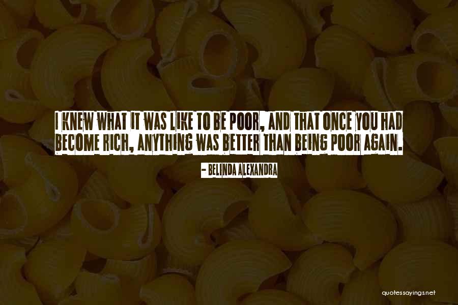 Being Poor And Rich Quotes By Belinda Alexandra Being Poor And Rich Quotes By Belinda Alexandra