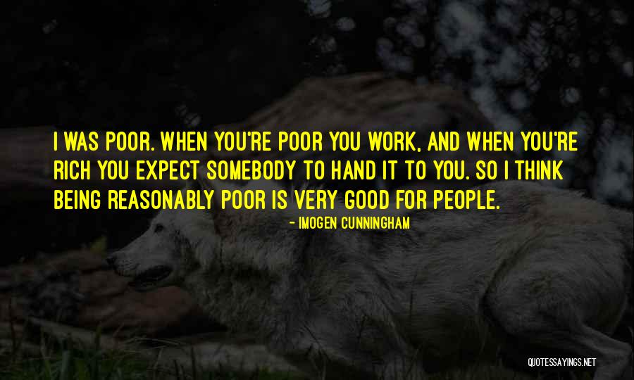 Being Poor And Rich Quotes By Imogen Cunningham Being Poor And Rich Quotes By Imogen Cunningham