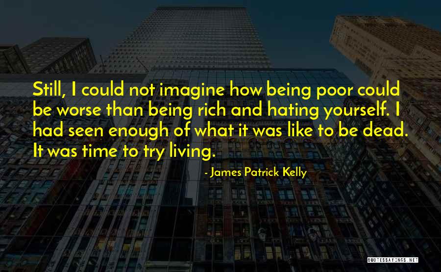 Being Poor And Rich Quotes By James Patrick Kelly Being Poor And Rich Quotes By James Patrick Kelly