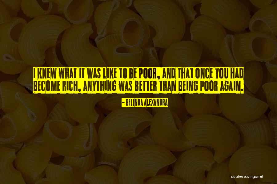 Being Poor To Rich Quotes By Belinda Alexandra Being Poor To Rich Quotes By Belinda Alexandra