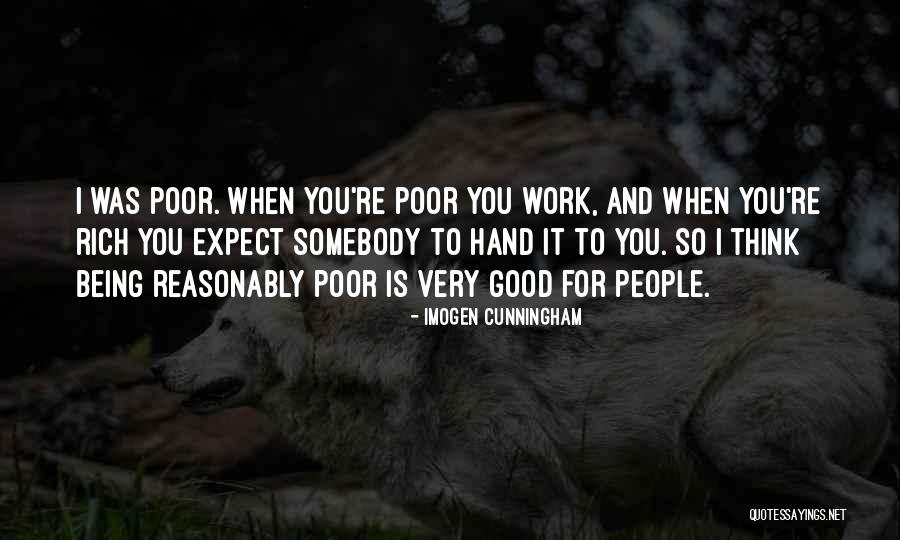 Being Poor To Rich Quotes By Imogen Cunningham Being Poor To Rich Quotes By Imogen Cunningham