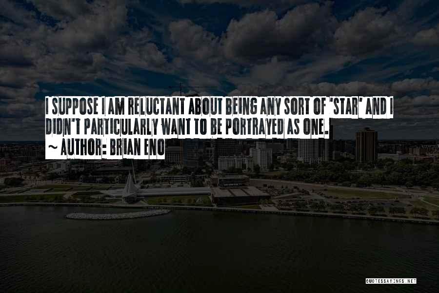 Being Portrayed Quotes By Brian Eno