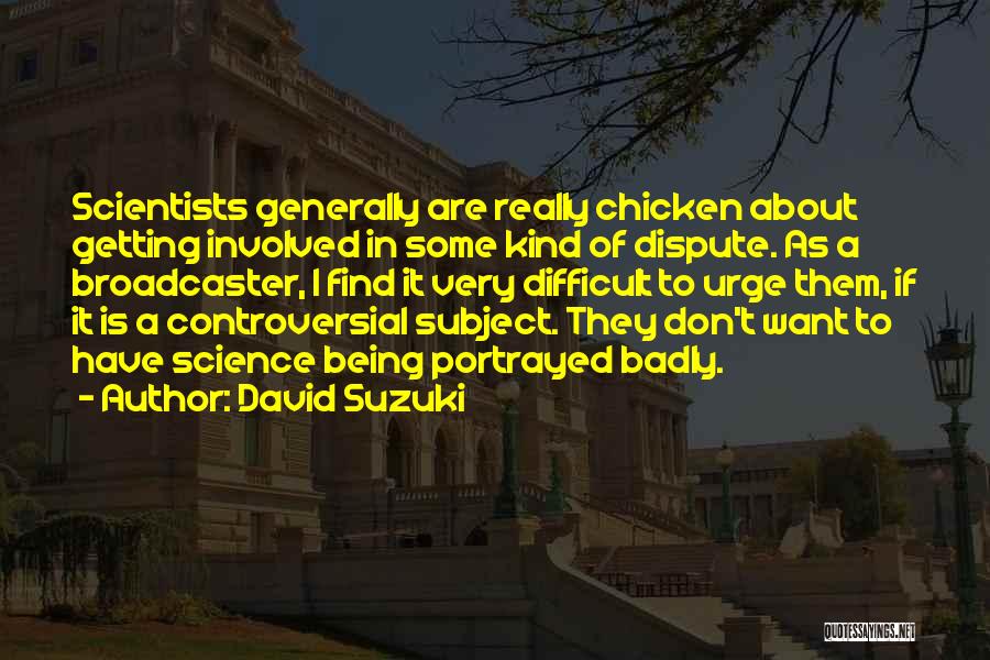 Being Portrayed Quotes By David Suzuki