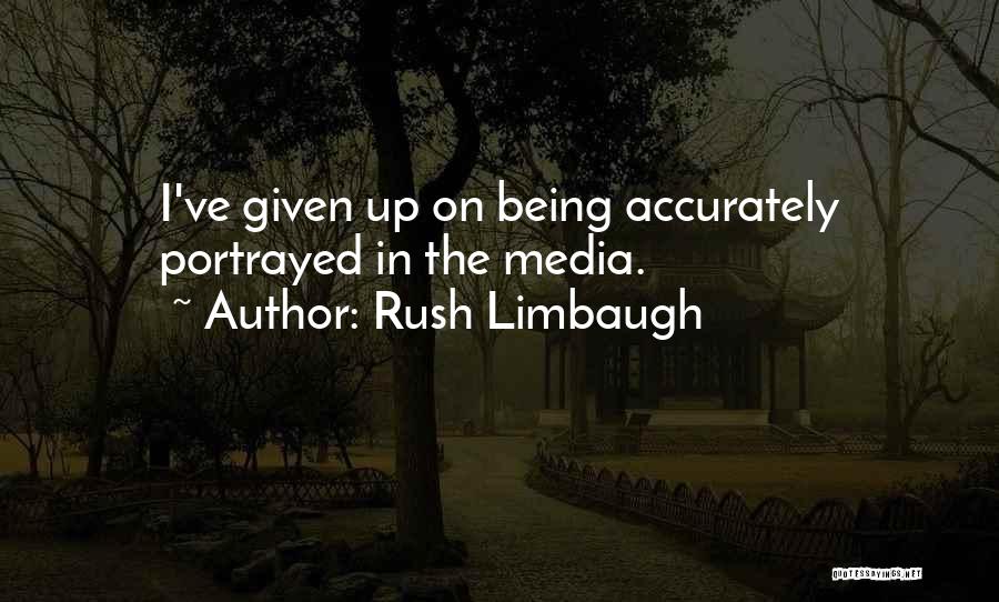 Being Portrayed Quotes By Rush Limbaugh