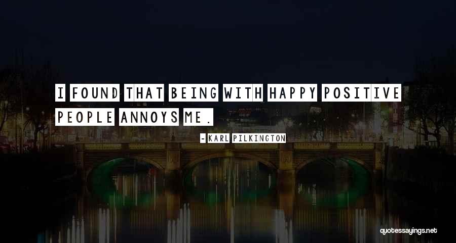 Being Positive And Happy Quotes By Karl Pilkington Being Positive And Happy Quotes By Karl Pilkington