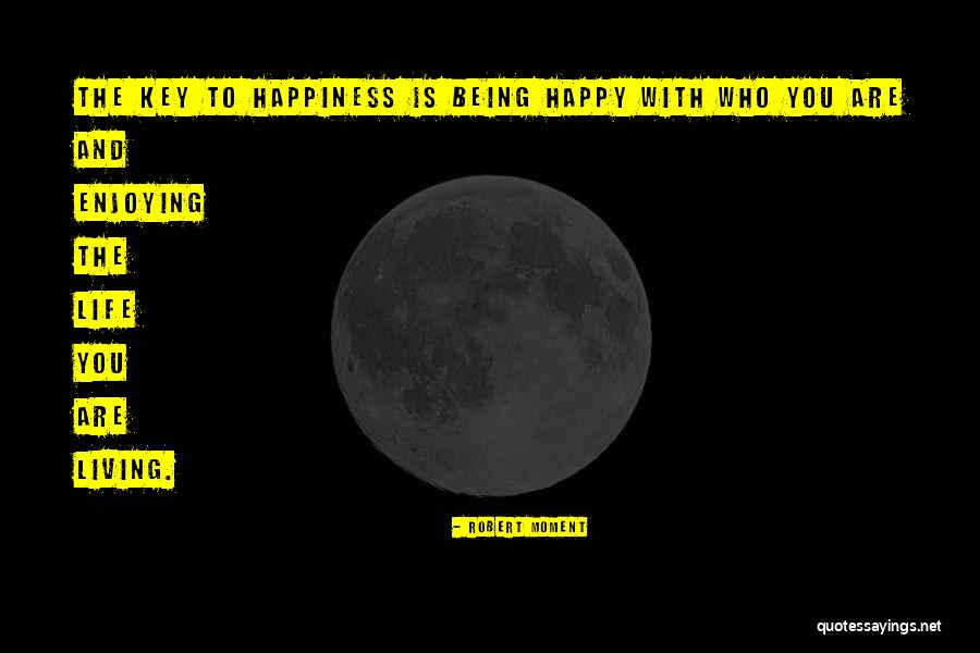 Being Positive And Happy Quotes By Robert Moment Being Positive And Happy Quotes By Robert Moment