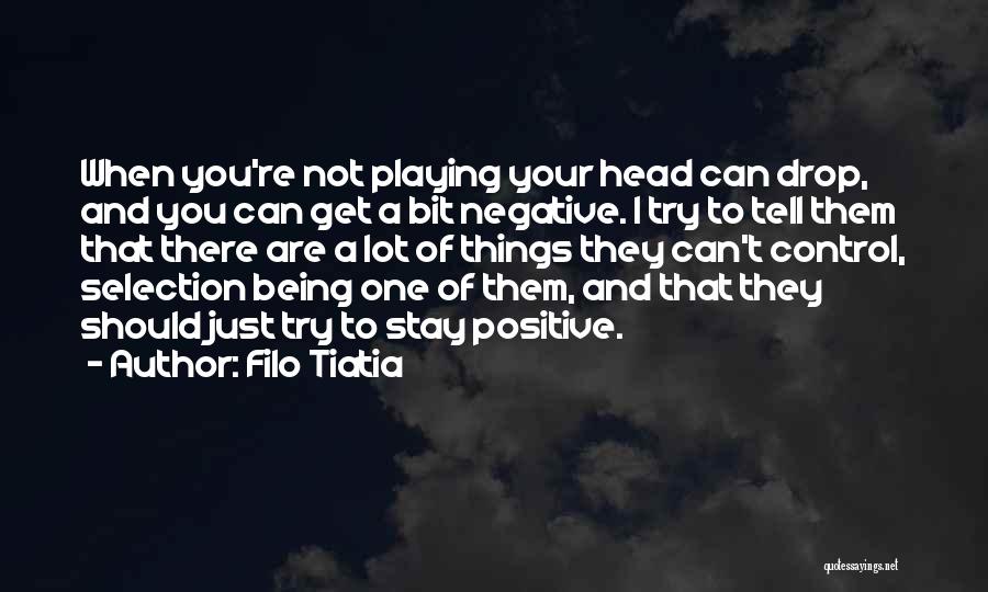 Being Positive And Not Negative Quotes By Filo Tiatia