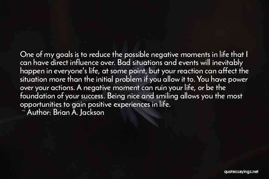 Being Positive And Smiling Quotes By Brian A. Jackson