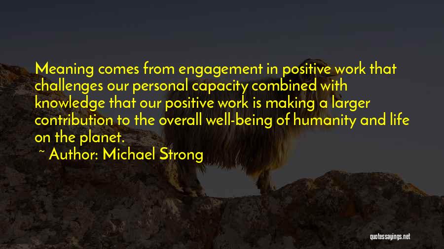 Being Positive And Strong Quotes By Michael Strong Being Positive And Strong Quotes By Michael Strong