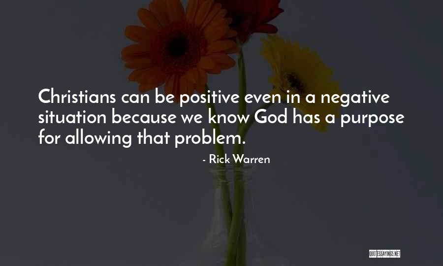 Being Positive In A Negative Situation Quotes By Rick Warren