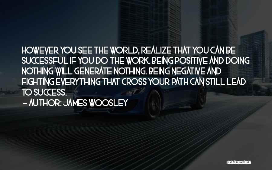 Being Positive In A Negative World Quotes By James Woosley