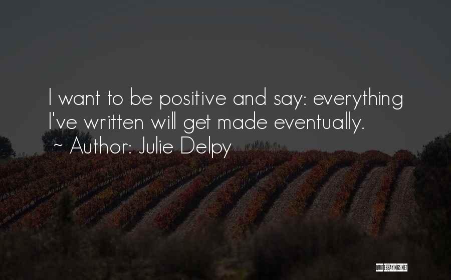 Being Positive Quotes By Julie Delpy