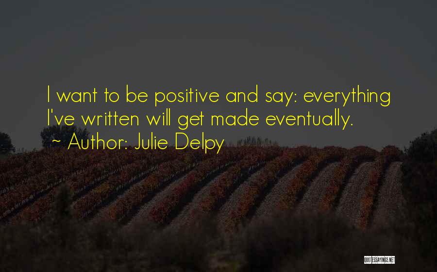 Being Positive To Others Quotes By Julie Delpy
