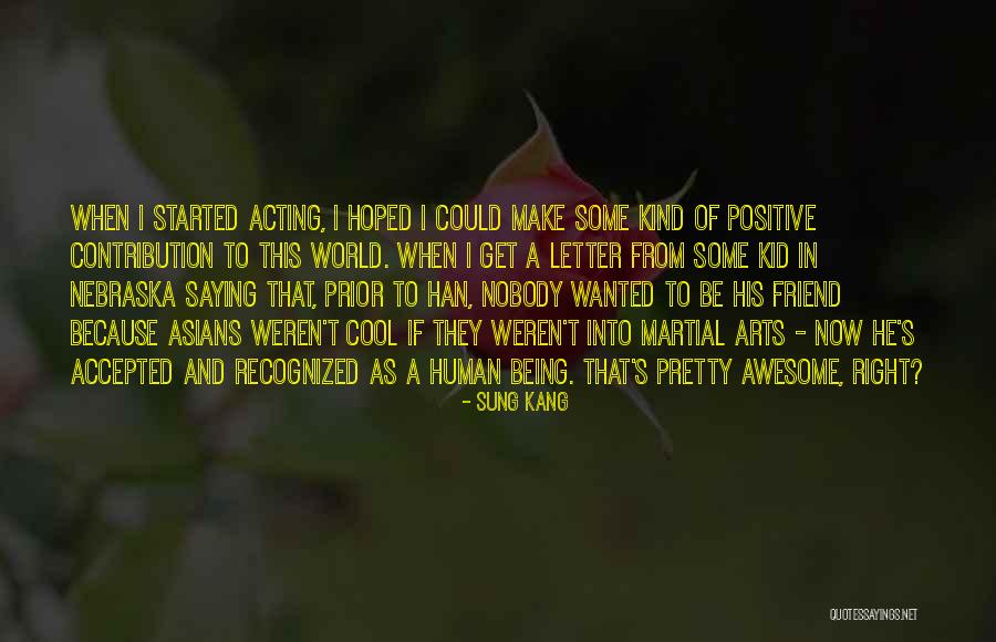 Being Positive To Others Quotes By Sung Kang