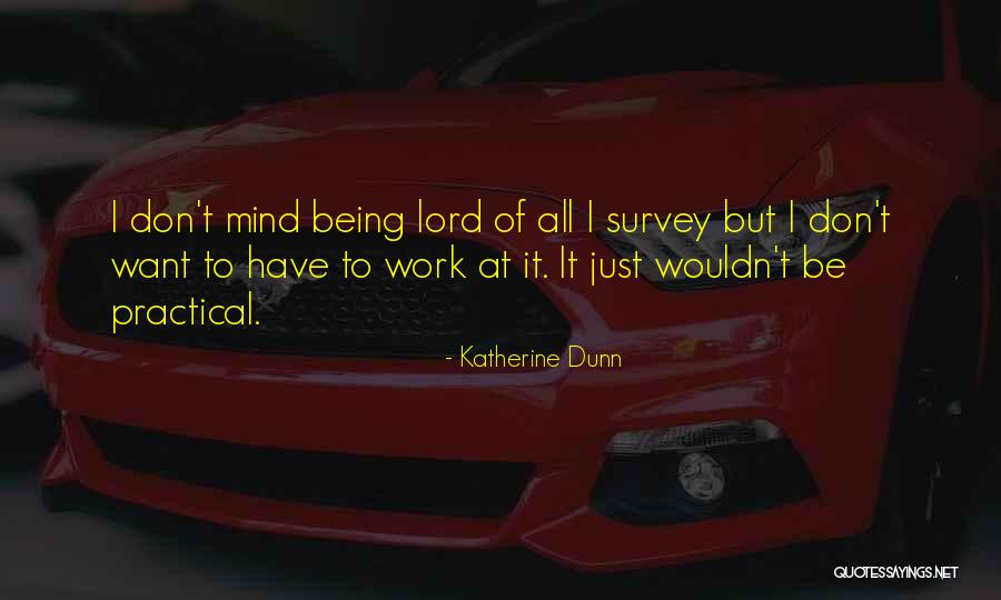 Being Practical Quotes By Katherine Dunn Being Practical Quotes By Katherine Dunn