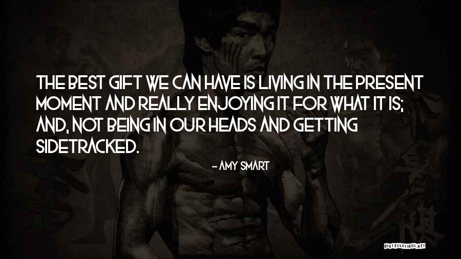 Being Present In The Moment Quotes By Amy Smart Being Present In The Moment Quotes By Amy Smart
