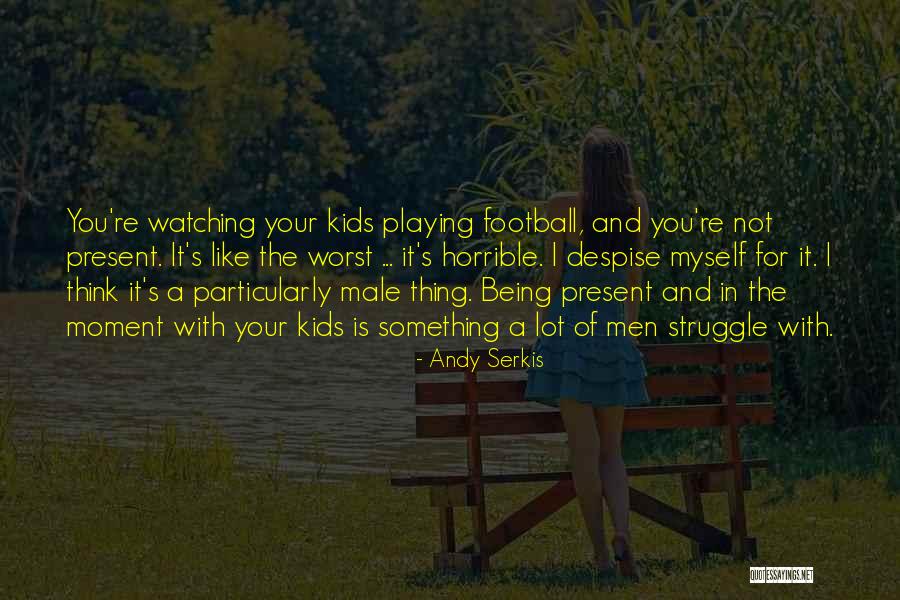 Being Present In The Moment Quotes By Andy Serkis Being Present In The Moment Quotes By Andy Serkis