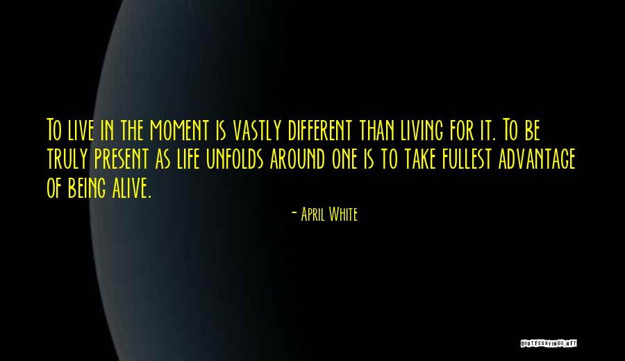 Being Present In The Moment Quotes By April White Being Present In The Moment Quotes By April White