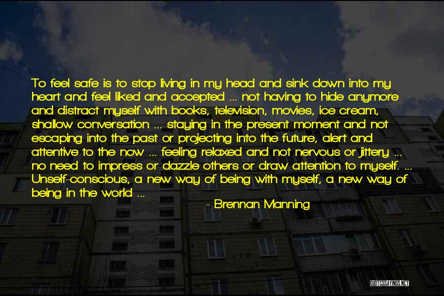 Being Present In The Moment Quotes By Brennan Manning Being Present In The Moment Quotes By Brennan Manning
