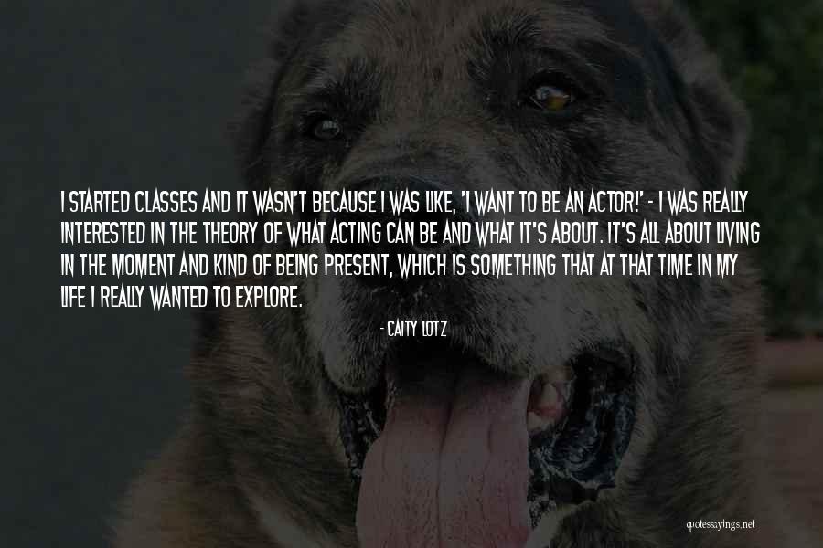 Being Present In The Moment Quotes By Caity Lotz Being Present In The Moment Quotes By Caity Lotz