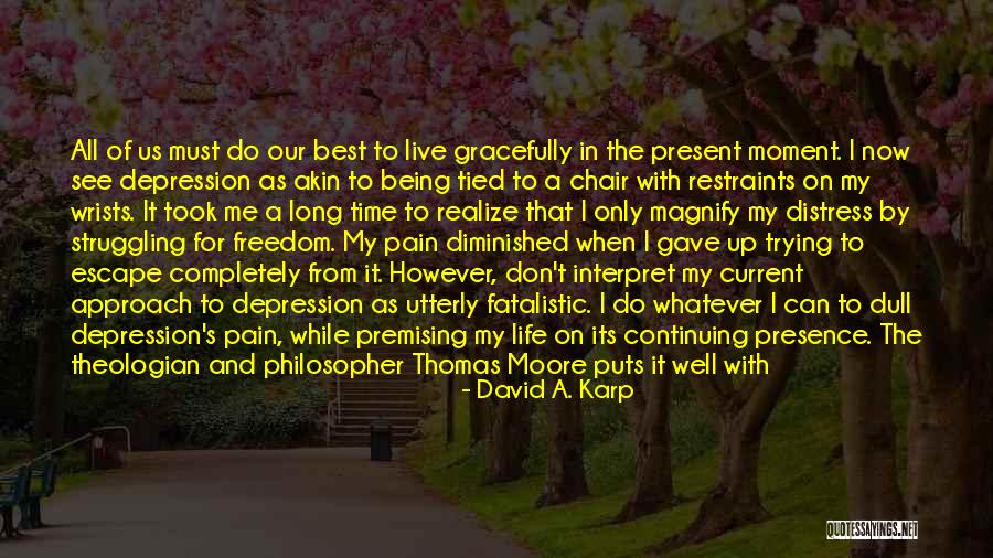 Being Present In The Moment Quotes By David A. Karp Being Present In The Moment Quotes By David A. Karp