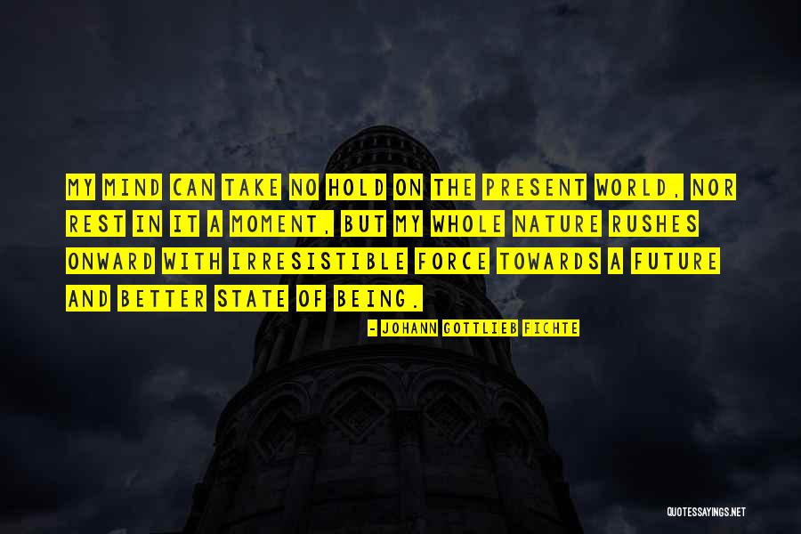 Being Present In The Moment Quotes By Johann Gottlieb Fichte Being Present In The Moment Quotes By Johann Gottlieb Fichte