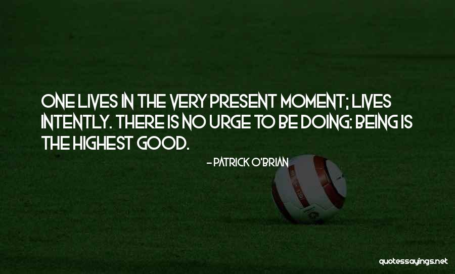 Being Present In The Moment Quotes By Patrick O'Brian Being Present In The Moment Quotes By Patrick O'Brian