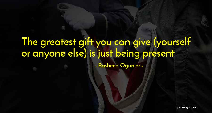 Being Present In The Moment Quotes By Rasheed Ogunlaru Being Present In The Moment Quotes By Rasheed Ogunlaru