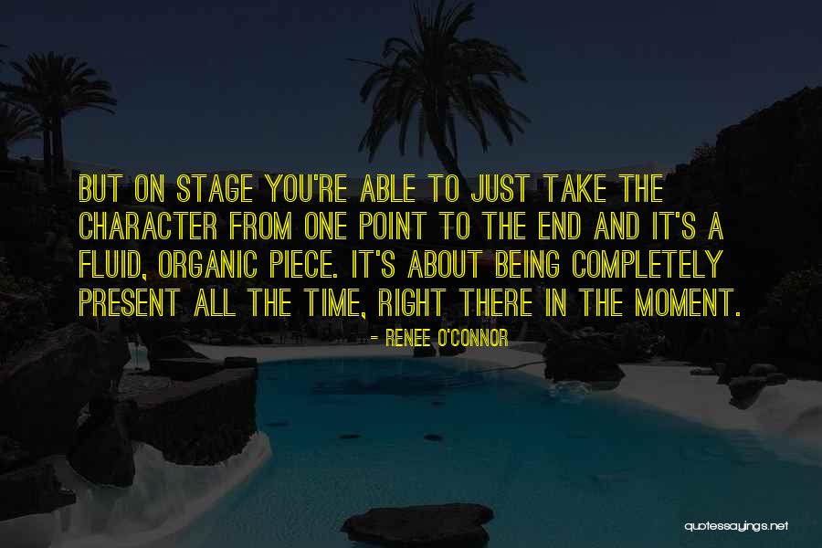 Being Present In The Moment Quotes By Renee O'Connor Being Present In The Moment Quotes By Renee O'Connor