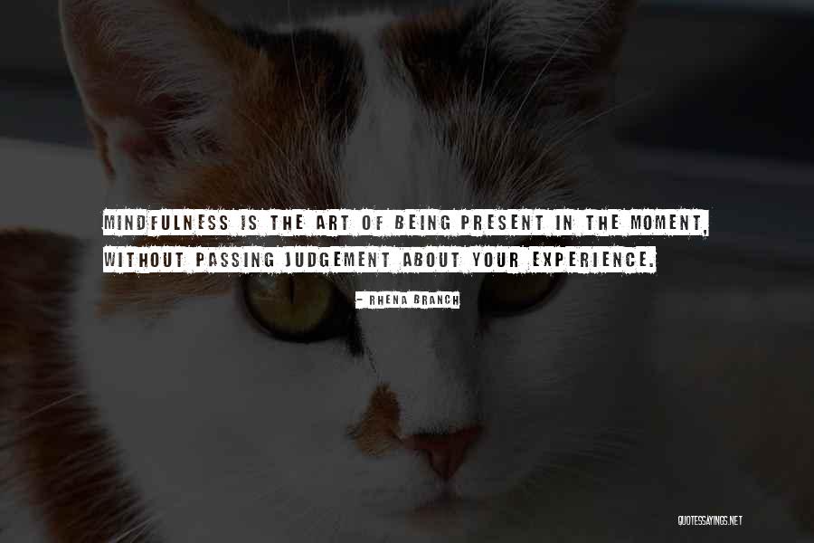 Being Present In The Moment Quotes By Rhena Branch Being Present In The Moment Quotes By Rhena Branch