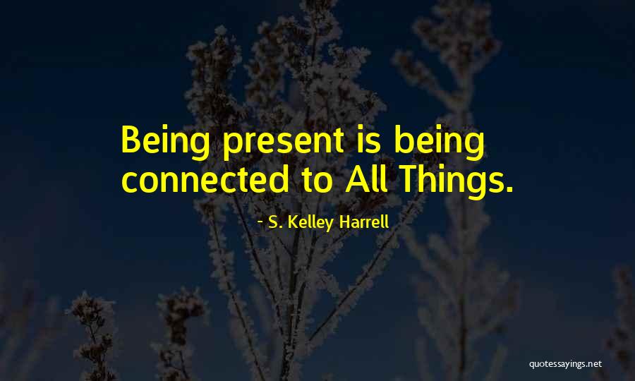 Being Present In The Moment Quotes By S. Kelley Harrell