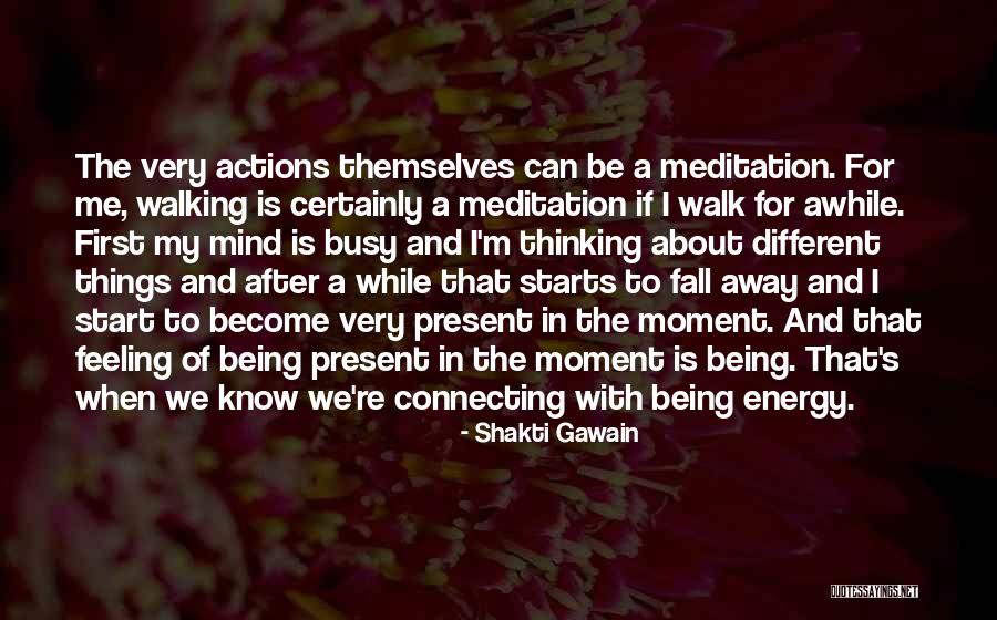 Being Present In The Moment Quotes By Shakti Gawain Being Present In The Moment Quotes By Shakti Gawain