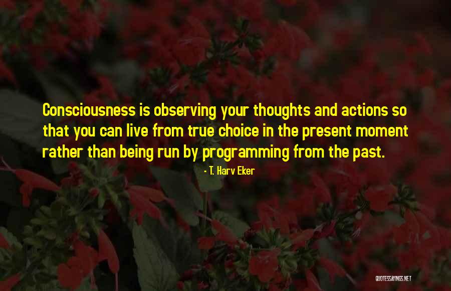 Being Present In The Moment Quotes By T. Harv Eker Being Present In The Moment Quotes By T. Harv Eker