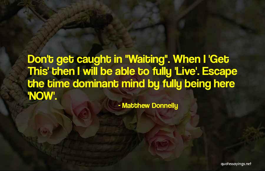 Being Present In The Now Quotes By Matthew Donnelly Being Present In The Now Quotes By Matthew Donnelly