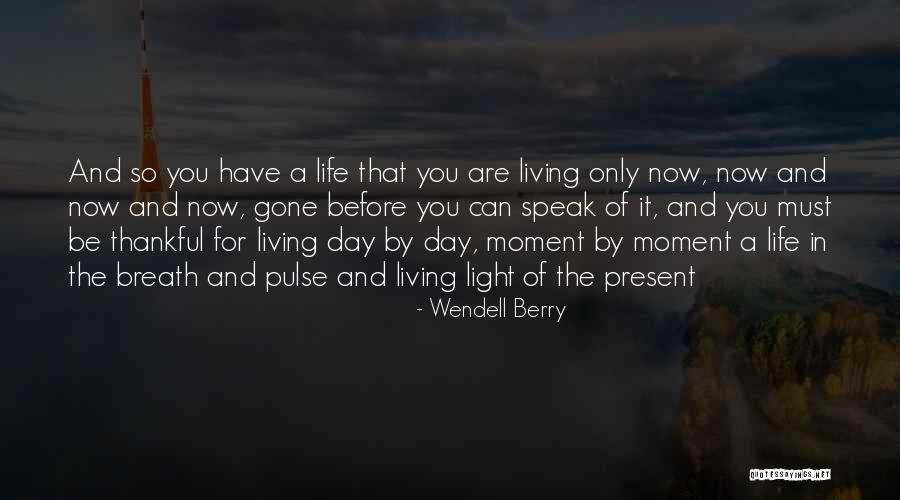 Being Present In The Now Quotes By Wendell Berry Being Present In The Now Quotes By Wendell Berry