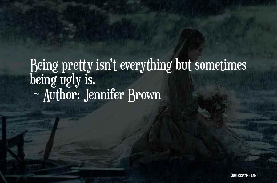 Being Pretty And Ugly Quotes By Jennifer Brown