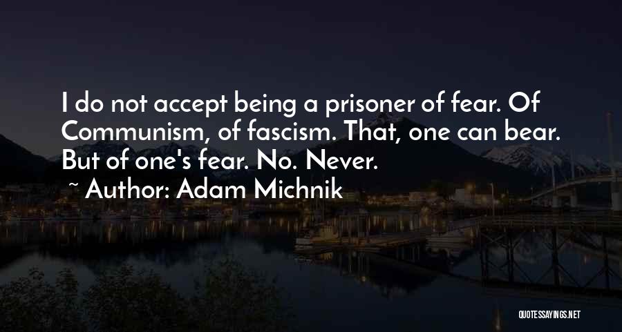 Being Prisoner Quotes By Adam Michnik