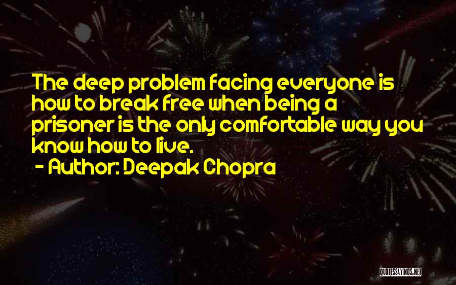 Being Prisoner Quotes By Deepak Chopra