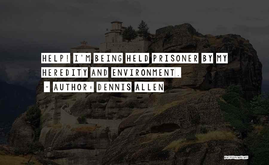 Being Prisoner Quotes By Dennis Allen