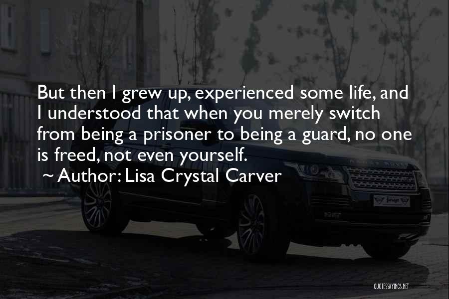 Being Prisoner Quotes By Lisa Crystal Carver