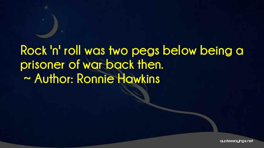 Being Prisoner Quotes By Ronnie Hawkins