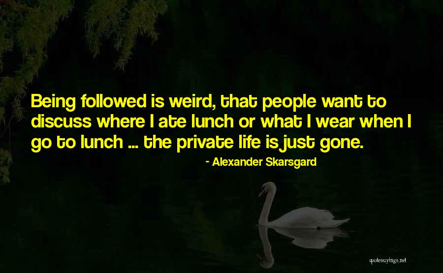 Being Private Quotes By Alexander Skarsgard Being Private Quotes By Alexander Skarsgard